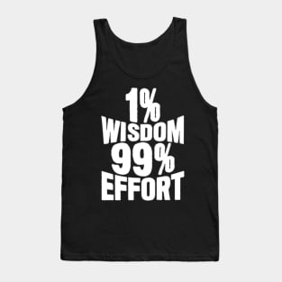 1% Wisdom 99% Effort Tank Top